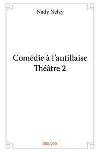 Nady Nelzy - Comédie à l'antillaise - théâtre 2.