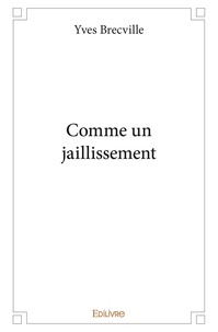 Yves Brecville - Comme un jaillissement.