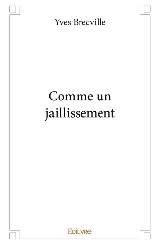 Yves Brecville - Comme un jaillissement.