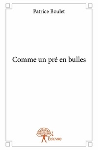 Patrice Boulet - Comme un pré en bulles.
