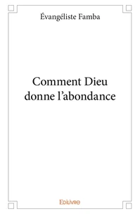 Comment dieu donne l'abondance