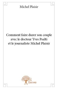 Michel Plaisir et Yves Psalti - Comment faire durer son couple avec le docteur yves psalti et le journaliste michel plaisir.
