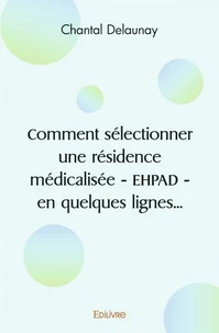 Comment sélectionner une résidence médicalisée - ehpad - en quelques lignes...