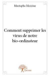Comment supprimer les virus de notre bio-ordinateur