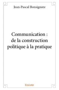 Communication : de la construction politique à la pratique