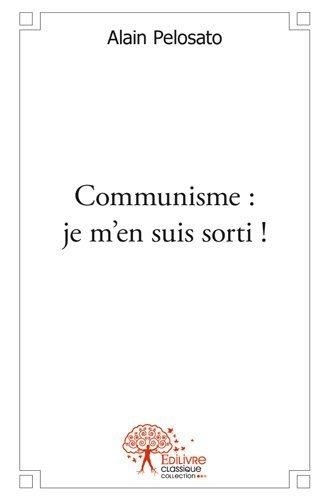 Alain Pelosato - Communisme ! : je m'en suis sorti !.