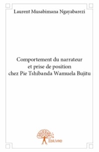 Laurent Musabimana Ngayabarezi - Comportement du narrateur et prise de position chez Pie Tshibanda Wamuela Bujitu.