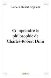 Romain Hubert Tégofack - Comprendre la philosophie de charles robert dimi.
