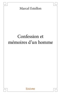 Marcel Estellon - Confession et mémoires d'un homme.