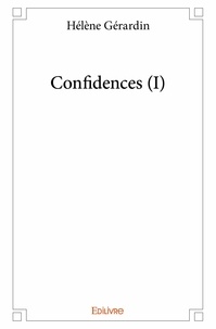 Hélène Gérardin - Confidences 1 : Confidences (i) - I.