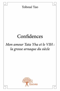 Yoboué Yao - Confidences - Mon amour Tata Yha et le VIH : la grosse arnaque du siècle.