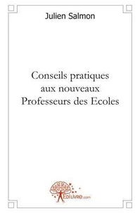 Conseils pratiques aux nouveaux professeurs des ecoles