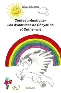 Julye St-Martin - Conte fantastique - les aventures de chrystine et catheryne.