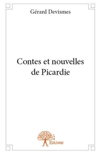 Gérard Devismes - Contes et nouvelles de Picardie.