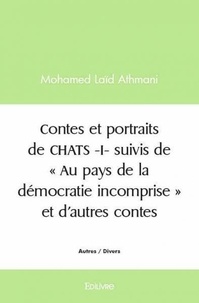 Mohamed Laïd Athmani - Contes et portraits de chats  i- suivis de  « au pays de la démocratie incomprise » et d’autres contes.