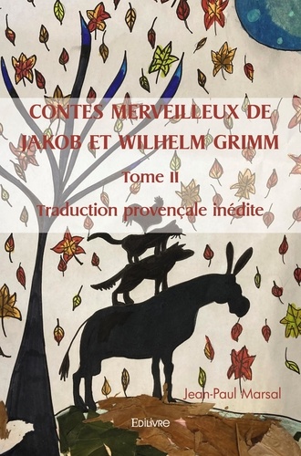 Jean-Paul Marsal - Contes merveilleux de jakob et wilhelm grimm - Tome II   Traduction provençale inédite.