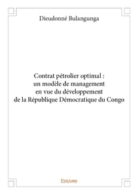 Dieudonné Bulangunga - Contrat pétrolier optimal : un modèle de management en vue du développement de la république démocratique du congo.