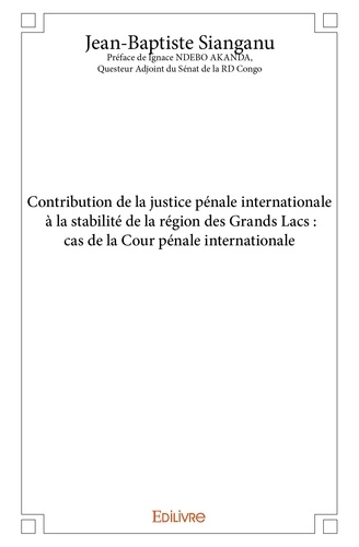 Contribution de la justice pénale internationale à la stabilité de la région des grands lacs : cas de la cour pénale internationale