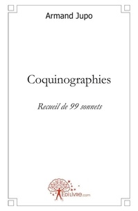 Armand Jupo - Coquinographies - Recueil de 99 sonnets.