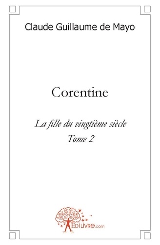 Mayo claude guillaume De - Corentine 2 : Corentine - La fille du vingtième siècle.