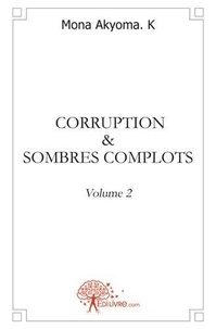 K mona Akyoma. - Corruption &amp; sombres complots 2 : Corruption & sombres complots - 2ème volume - 2e volume.