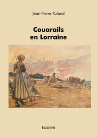 Jean-Pierre Ruland - Couarails en Lorraine.
