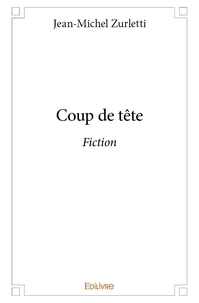 Jean-Michel Zurletti - Coup de tête - Fiction.