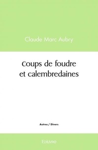 Claude marc Aubry - Coups de foudre et calembredaines.