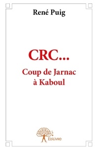 René Puig - CRC  : Crc… coup de jarnac à kaboul.
