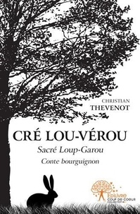 Christian Thévenot - Cré lou vérou - Sacré Loup-Garou - Conte bourguignon.