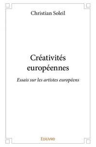 Christian Soleil - Créativités européennes - Essais sur les artistes européens.