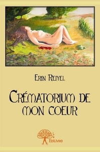 Erin Reiyel - Crématorium de mon cœur.