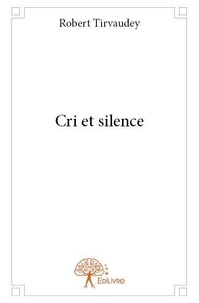Robert Tirvaudey - Cri et silence.