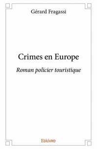 Gérard Fragassi - Crimes en europe - Roman policier touristique.
