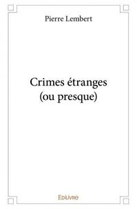 Pierre Lembert - Crimes étranges (ou presque).