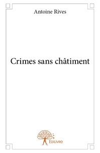 Antoine Rives - Crimes sans châtiment.