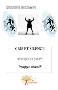 Mohamed Adouane - Cris et silence - Un peuple, un pouvoir, des appels sans écho.