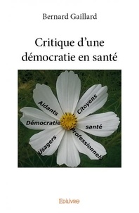 Bernard Gaillard - Critique d'une démocratie en santé.