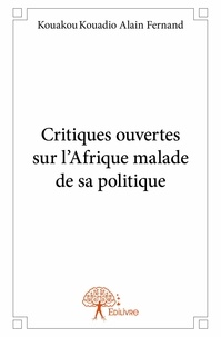 Kouadio alain fernand Kouakou - Critiques ouvertes sur l'afrique malade de sa politique.