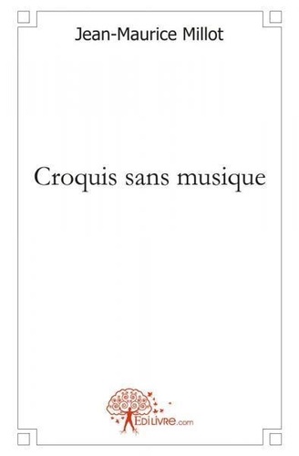 Jean-Maurice Millot - Croquis sans musique - Nouvelles.