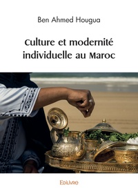 Ben Ahmed Hougua - Culture et modernité individuelle au Maroc.