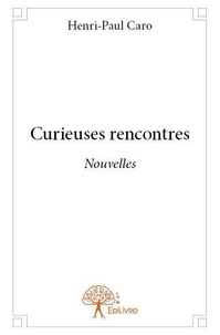 Henri-paul Caro - Curieuses rencontres - Nouvelles.