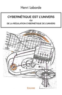 Henri Labarde - Cybernétique est l'univers - Ou de la régulation cybernétique de l'univers.