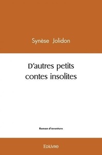 Synèse Jolidon - D’autres petits contes insolites.