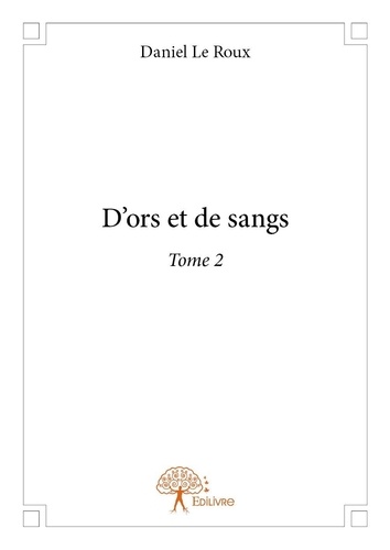 Roux daniel Le - D'ors et de sangs 2 : D'ors et de sangs - Tome 2.
