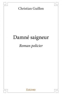 Christian Guillon - Damné saigneur - Roman policier.
