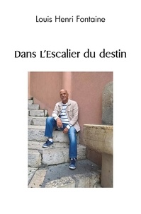 Louis Henri Fontaine - Dans l'escalier du destin.