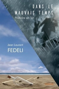 Jean laurent Fedeli - Dans le mauvais temps - Histoire en vin.
