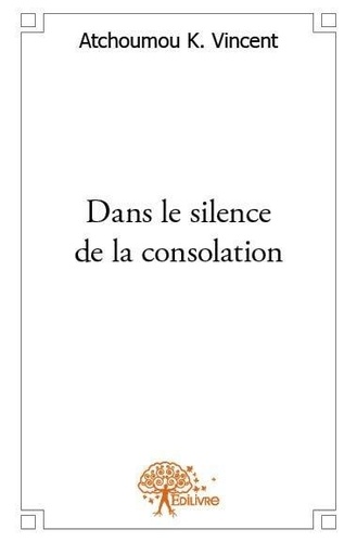 Vincent atchoumou K. - Dans le silence de la consolation.
