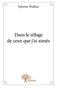 Dans le sillage de ceux que j'ai aimés